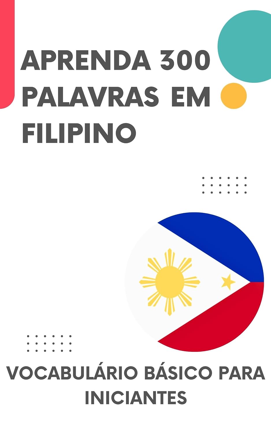 Aprenda 300 palavras em Filipino: Vocabulário básico para iniciantes (Aprenda Filipino! Livro 1) baixar livro de graça