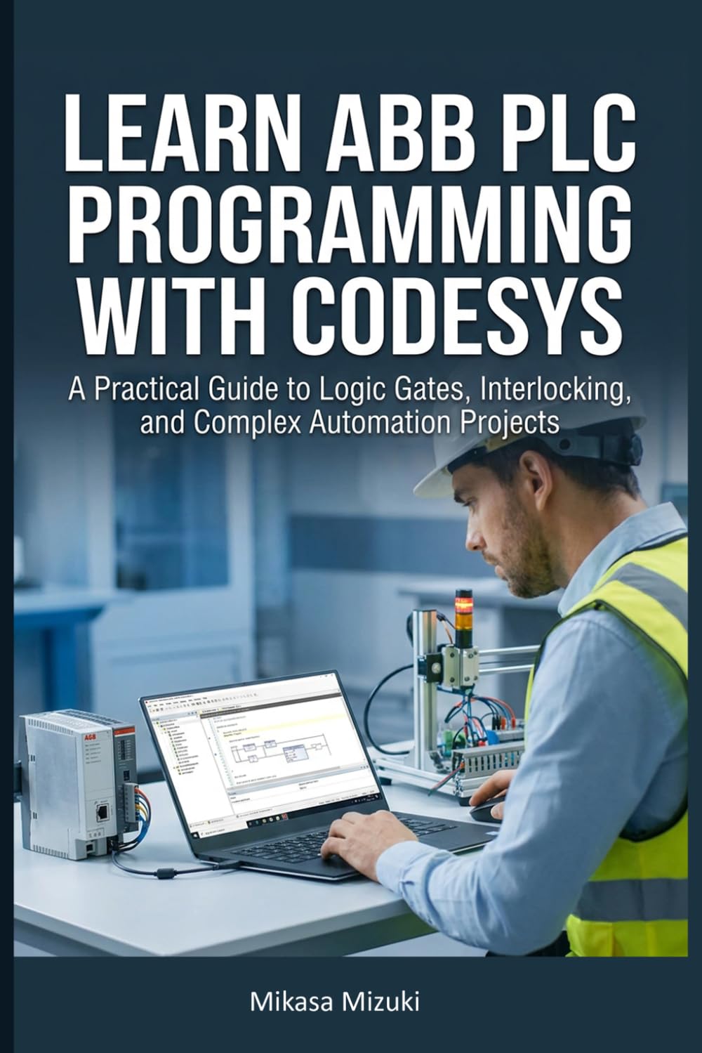 ler totalmente LEARN ABB PLC PROGRAMMING WITH CODESYS: A Practical Guide to Logic Gates, Interlocking, and Complex Automation Projects