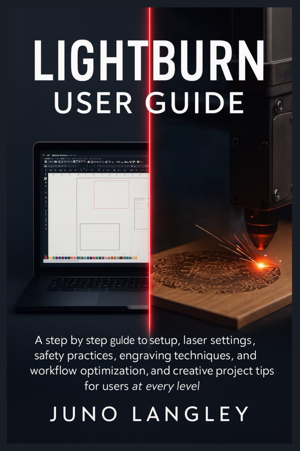 capítulo por capítulo baixar LightBurn User Guide: A step by step guide to setup, laser settings, safety practices, engraving techniques, workflow optimization, and creative project tips for users at every level
