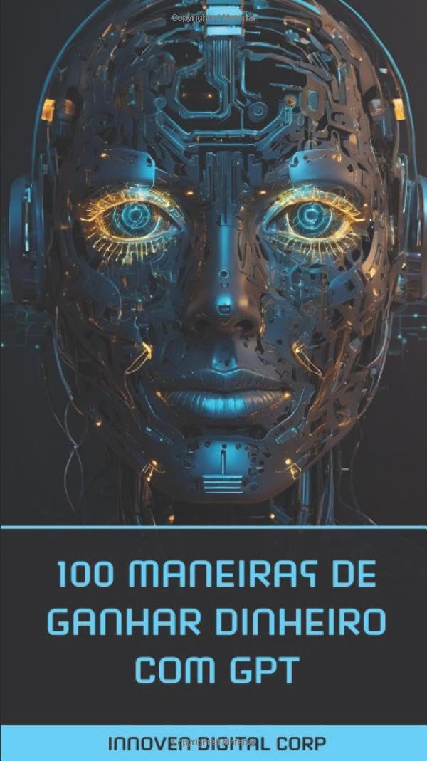 100 Maneiras de Ganhar Dinheiro com GPT: Aprenda 100 maneiras de transformar o poder do ChatGPT em dinheiro! (Portuguese Edition) baixar livro de graça