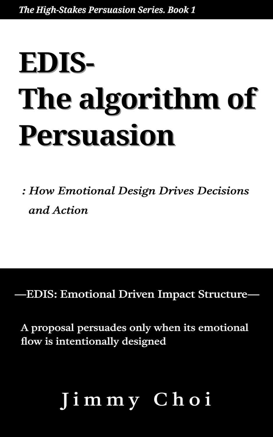 EDIS, The algorithm of persuasion: How emotional design drives decisions, actions, and winning outcomes (THE HIGH-STAKES PERSUASION SERIES Book 1) (English Edition) baixar livro de graça