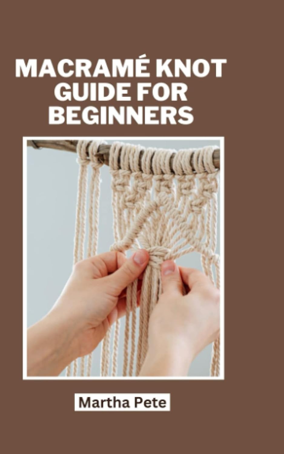 Macramé Knot Guide for Beginners: The Simplest Guide with Picture Tutorials and Step-By-Step Illustrations to Learn Macramé Knotting and Create Beautiful DIY Projects baixar livro de graça
