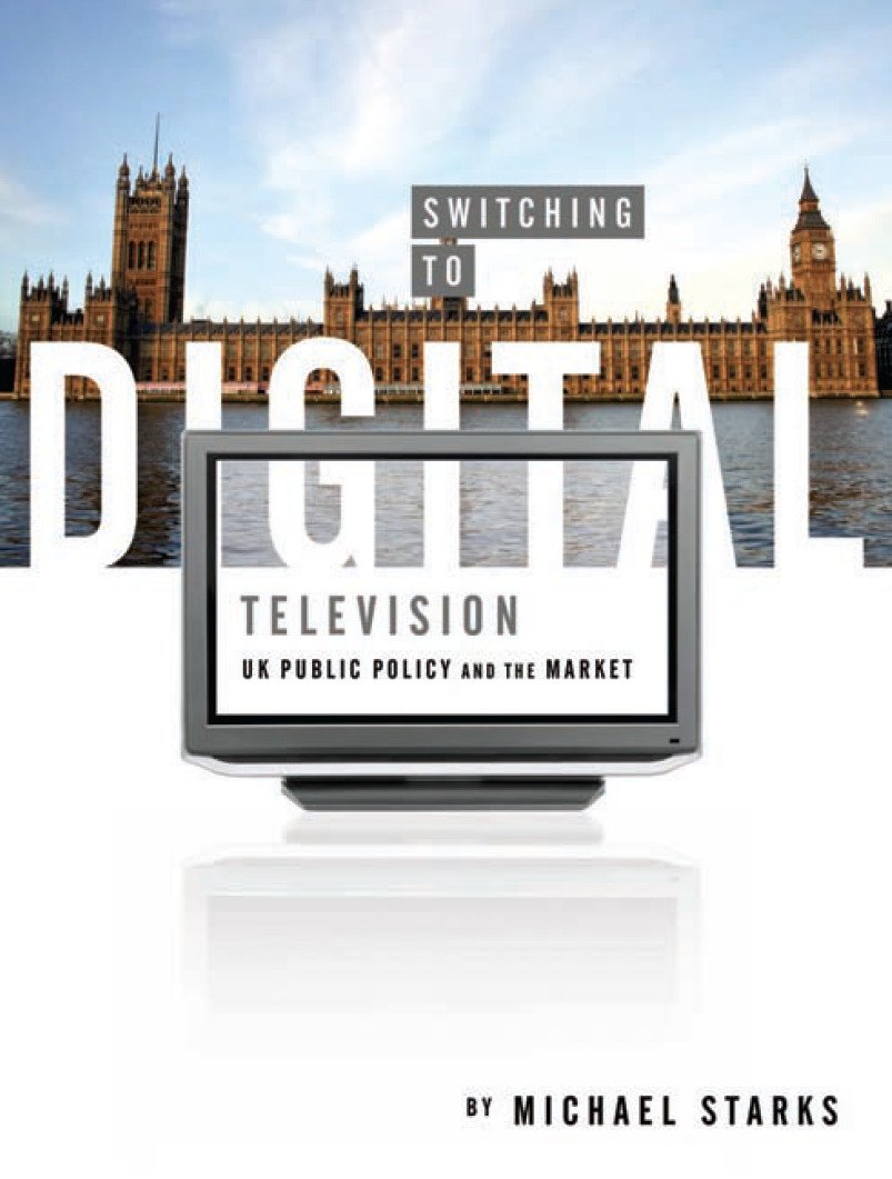 Switching to Digital Television: UK Public Policy and the Market (English Edition)