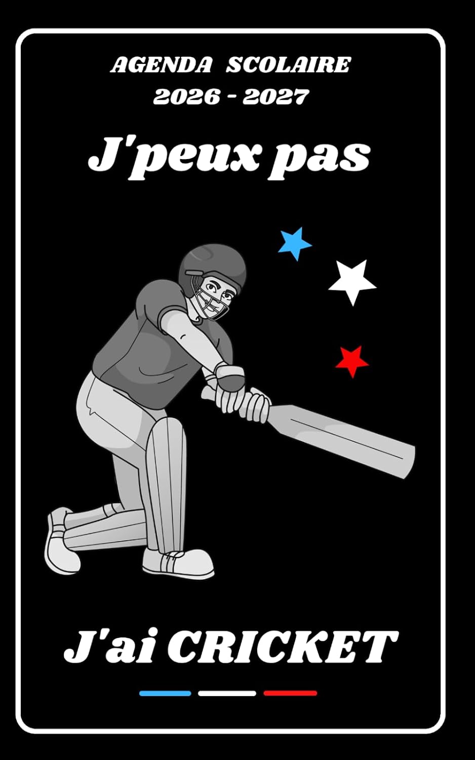 ler totalmente AGENDA SCOLAIRE 2026 2027 – J’PEUX PAS J’AI CRICKET: Calendrier journalier 2026 2027 | 1 jour par page | planificateur pour élève, élémentaire,... étudiant | Couverture Sport (French Edition)