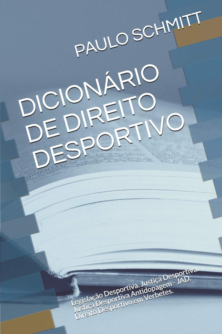 Dicionário de Direito Desportivo: Legislação Desportiva. Justiça Desportiva. Justiça Desportiva Antidopagem - Jad. Direito Desportivo Em Verbetes. baixar o livro de graça