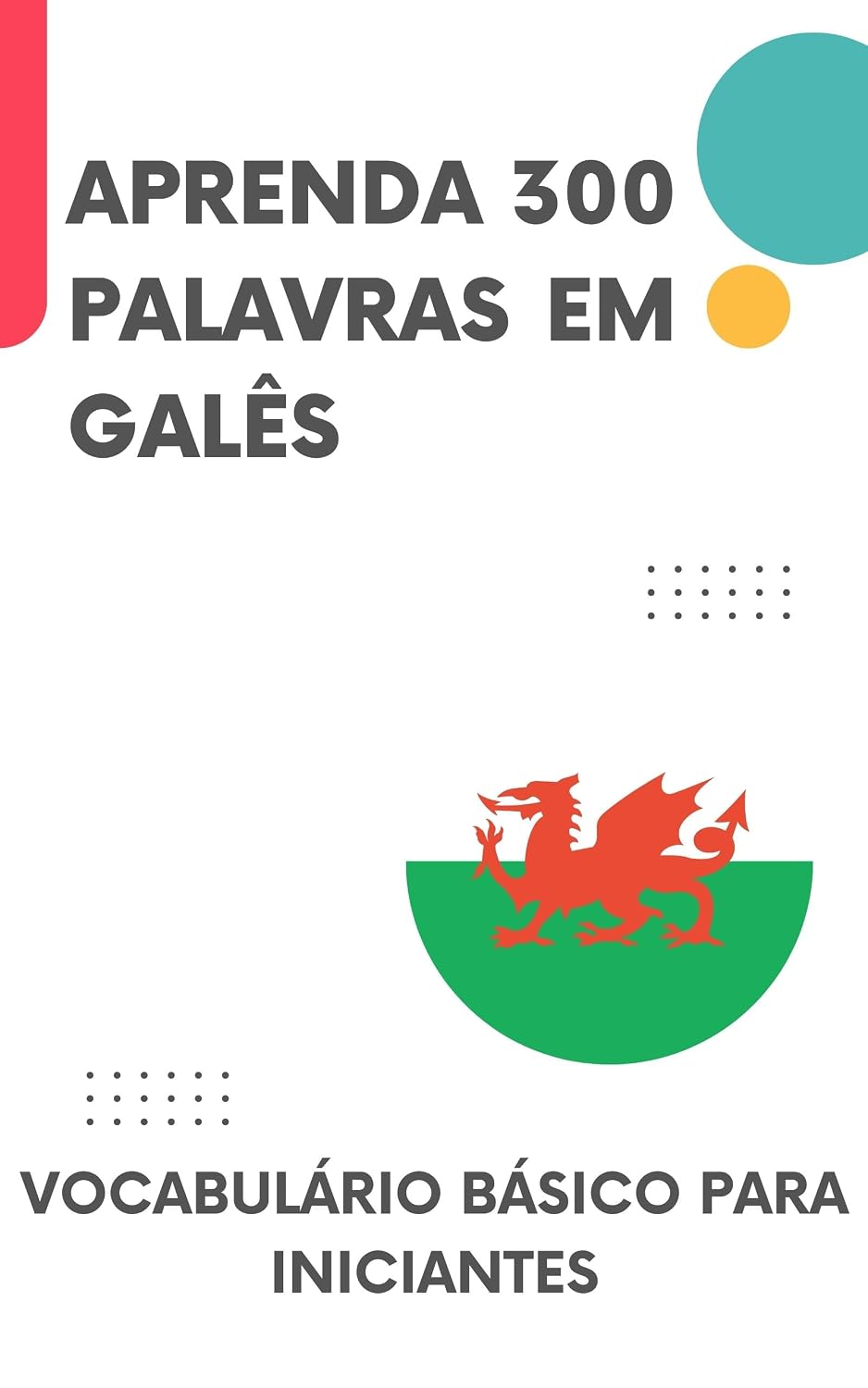 ler totalmente Aprenda 300 Palavras em Galês: Vocabulário básico para iniciantes (Galês para todos Livro 1)