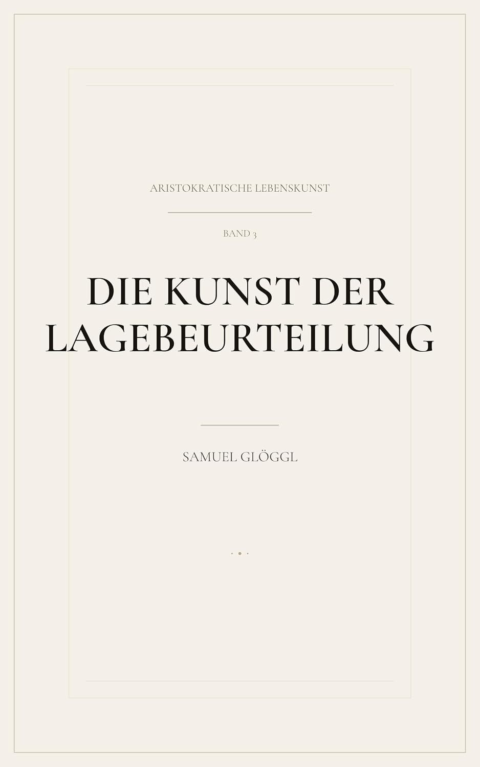 ler totalmente Die Kunst der Lagebeurteilung: Fakten, Grenzen, Spielräume (Aristokratische Lebenskunst 3) (German Edition)