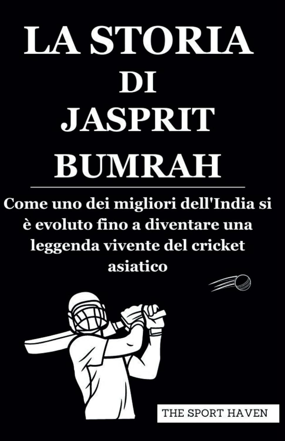 LA STORIA DI JASPRIT BUMRAH: Come uno dei migliori dell'India si è evoluto fino a diventare una leggenda vivente del cricket asiatico (Italian Edition) baixar o livro de graça