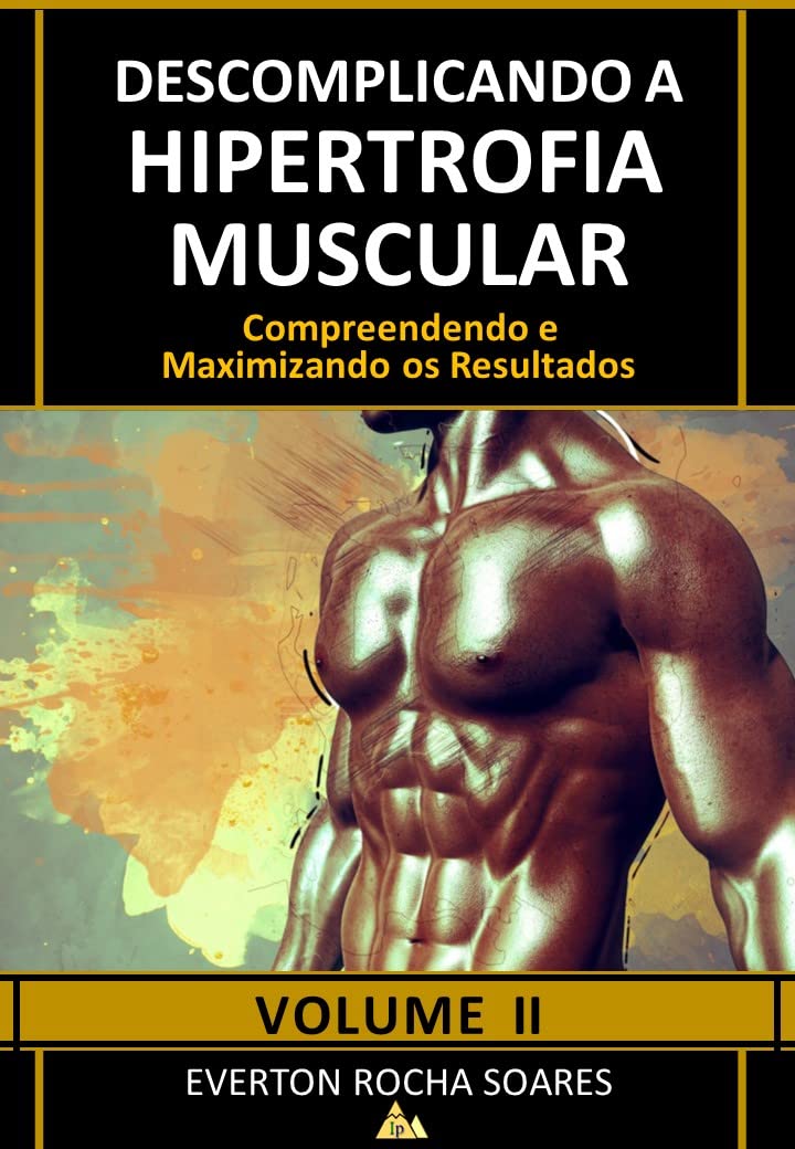 Descomplicando a Hipertrofia Muscular: Compreendendo e Maximizando os Resultados baixar livro de graça