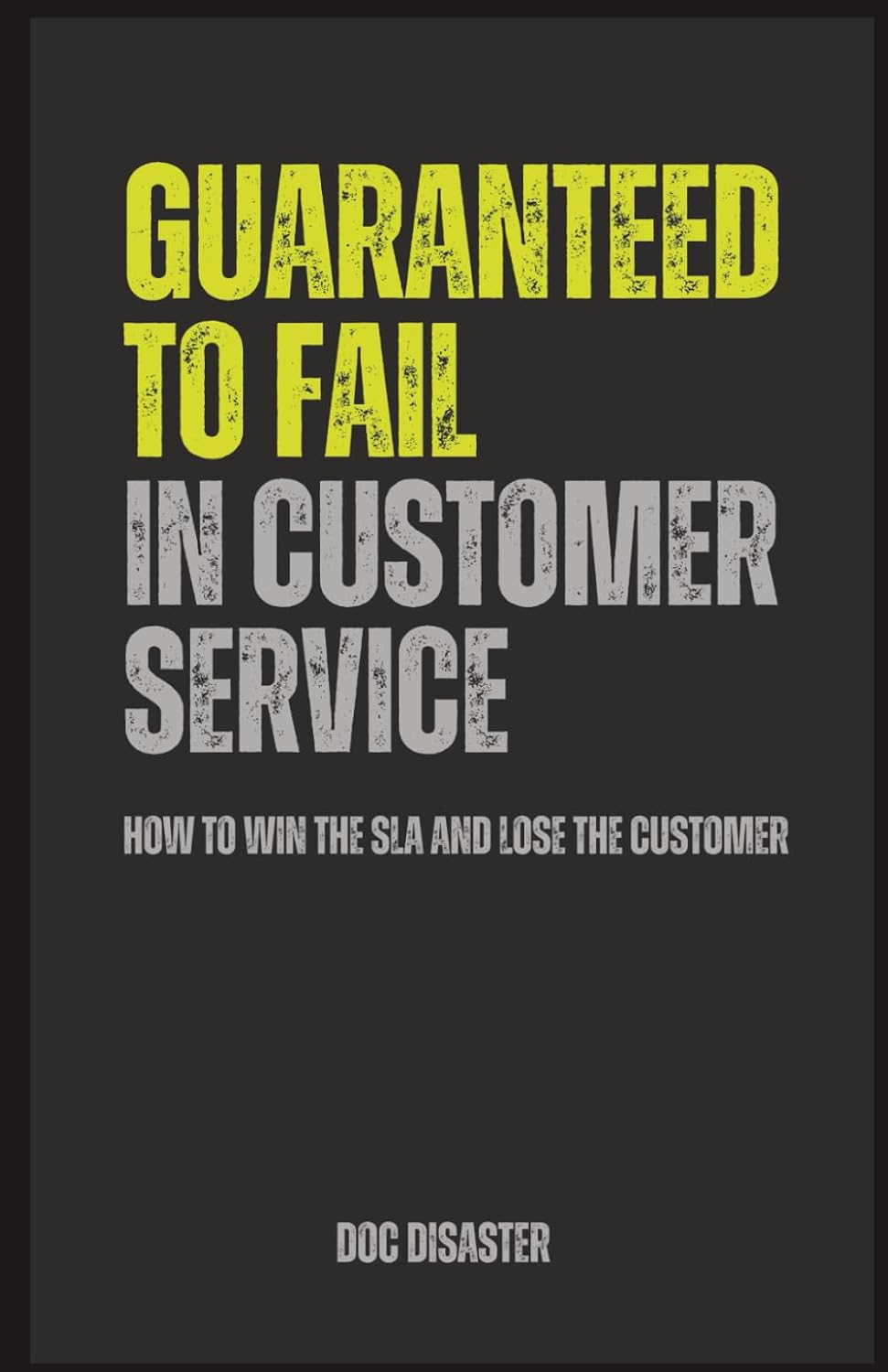 Guaranteed to Fail in Customer Service: How to win the SLA and lose the customer baixar o livro de graça