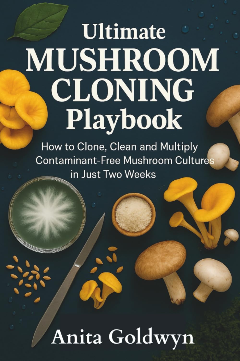 Ultimate Mushroom Cloning Playbook: How to Clone, Clean and Multiply Contaminant-Free Mushroom Cultures in Just Two Weeks—No Fancy Lab Gear Required baixar livro de graça
