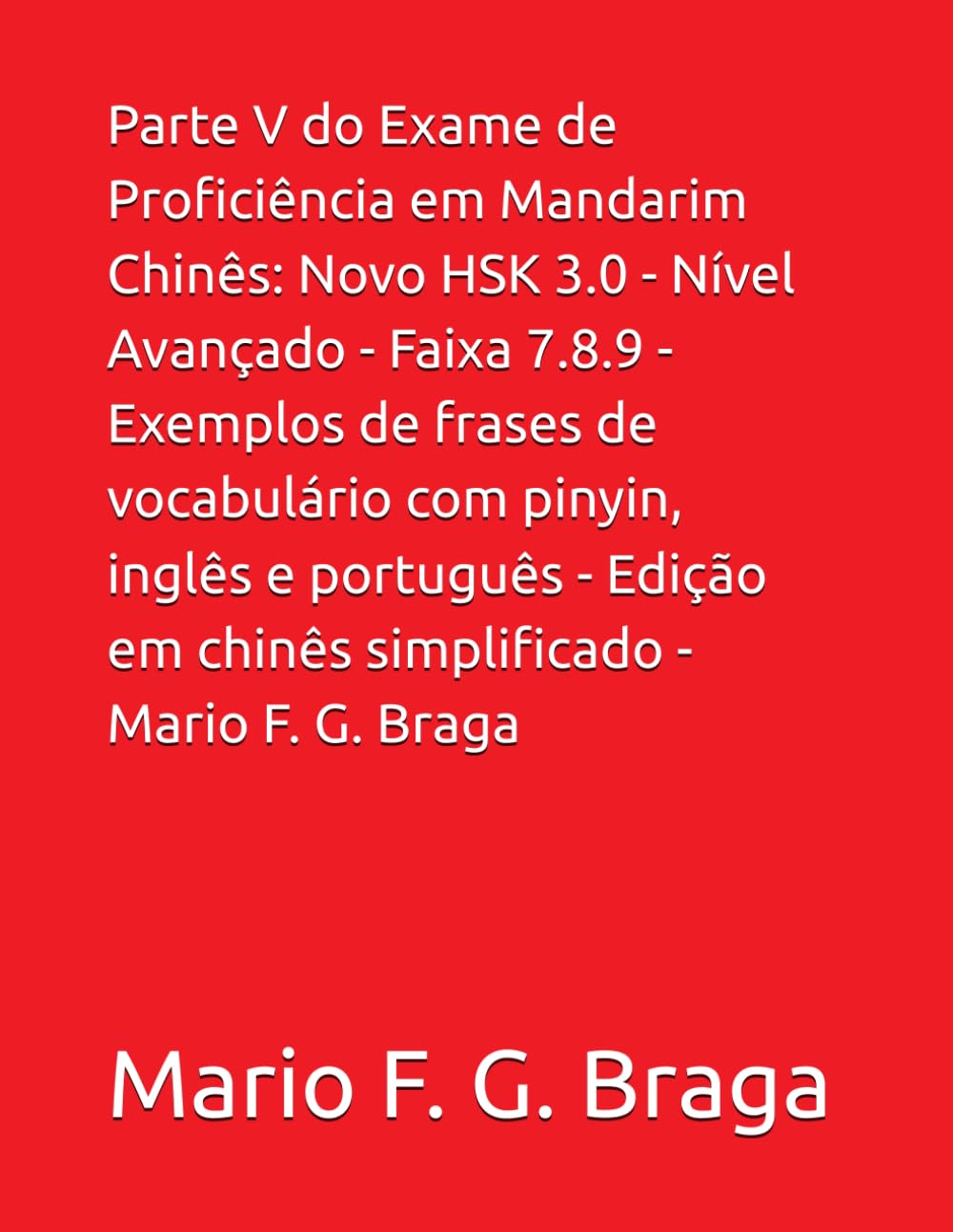 Parte V do Exame de Proficiência em Mandarim Chinês: Novo HSK 3.0 - Nível Avançado - Faixa 7.8.9 - Exemplos de frases de vocabulário com pinyin,... mandarim - Novo HSK 3.0) (Portuguese Edition) baixar o livro de graça