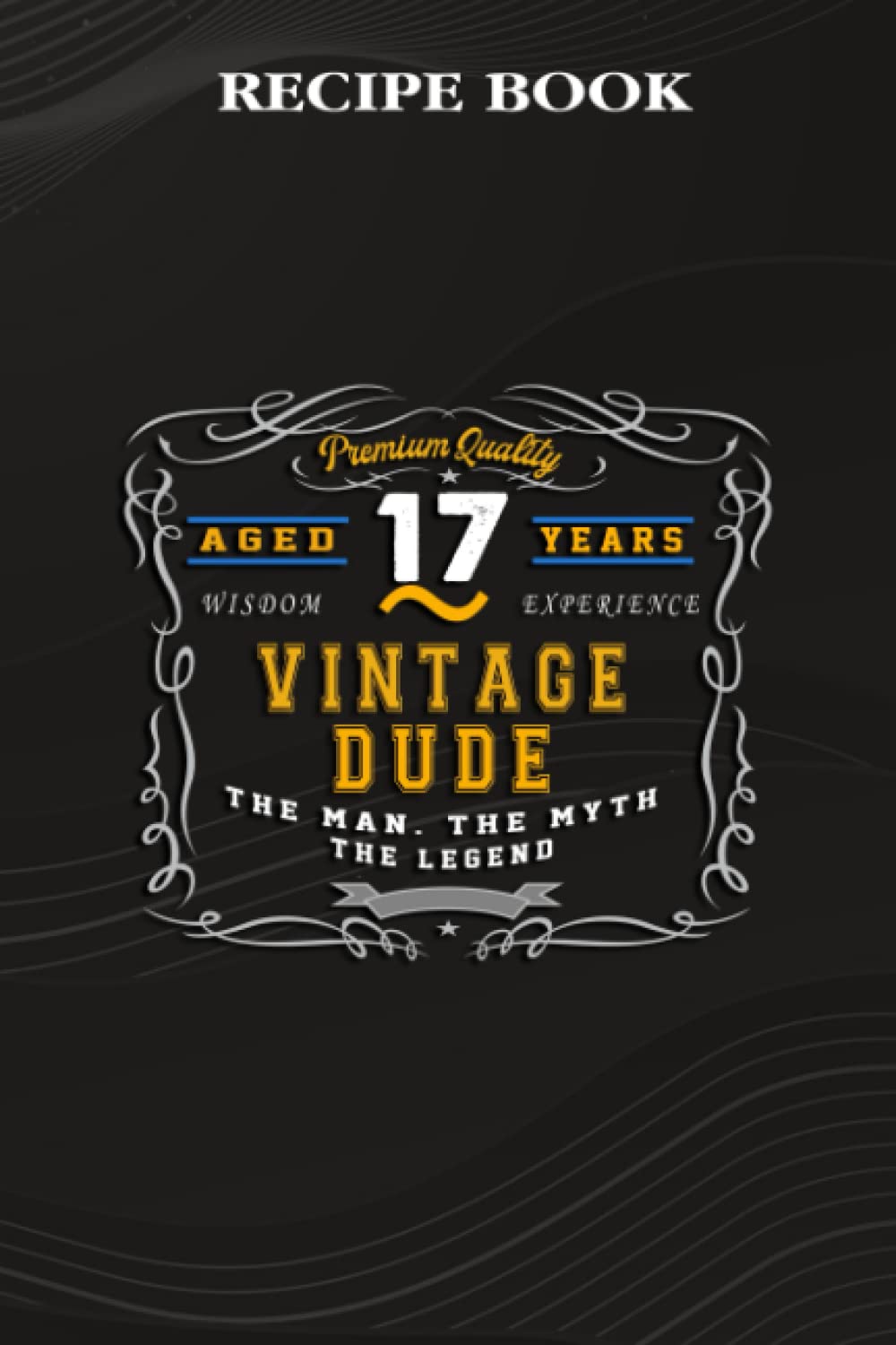 Recipe Book:Vintage Dude The Man Myth Legend 17 Yrs 17th Birthday: Gifts for Boyfriend: A Beautiful & Modern Keepsake Recipe Notebook & Organizer to... Blank Recipe Book & Cookbook,Birthday Gifts baixar o livro de graça