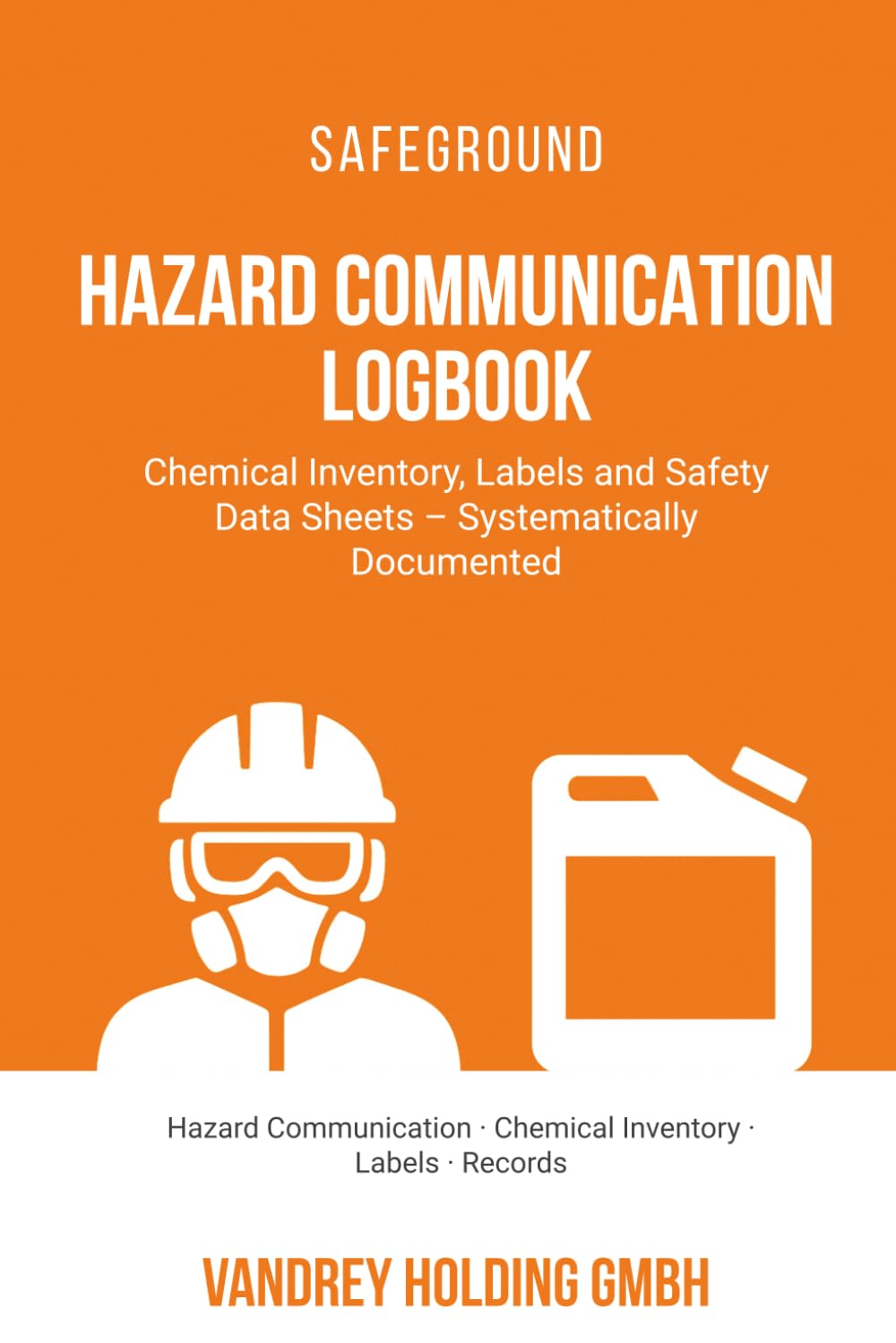 capítulo por capítulo baixar Hazard Communication Logbook: Chemical Inventory, Labels and Safety Data Sheets - Systematically Documented (SAFEGROUND Workplace Safety Logbook Series)