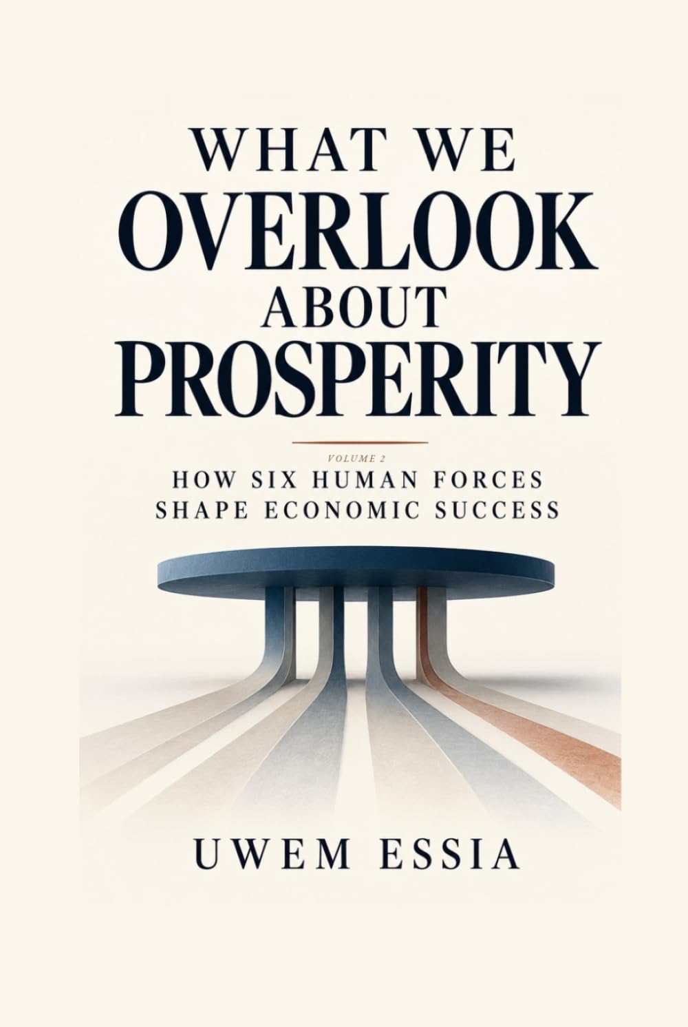 WHAT WE OVERLOOK ABOUT PROSPERITY: How Six Human Forces Shape Economic Success Volume 2 (Prosperity – Facts, Fictions and Fallacies) baixar o livro de graça