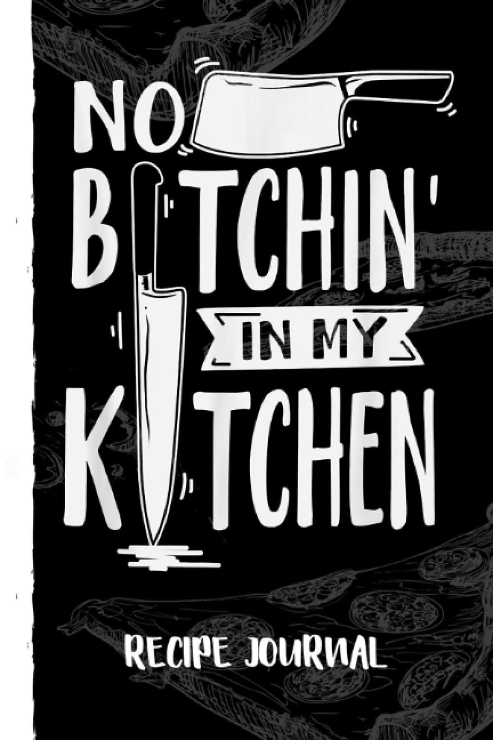 ler totalmente No Bitchin' In My Kitchen Funny Executive Chef Recipe Journal: Bank Family Recipes Journal to Write in for Women, Wife, Mom, Document all Your Special Recipes With Pizza Sketch Black Cover