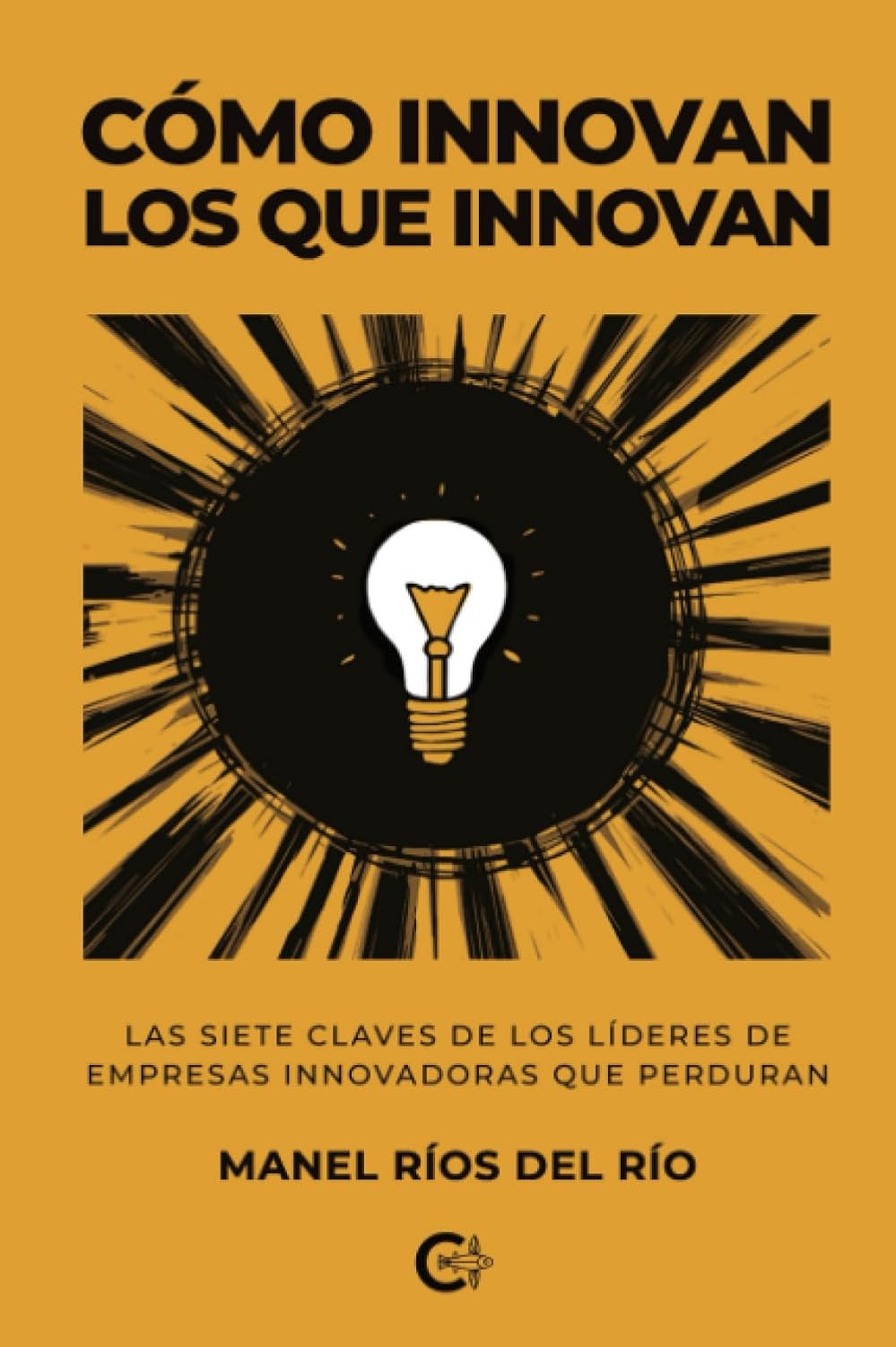 Cómo innovan los que innovan: Las siete claves de los líderes de empresas innovadoras que perduran (Spanish Edition) baixar livro de graça