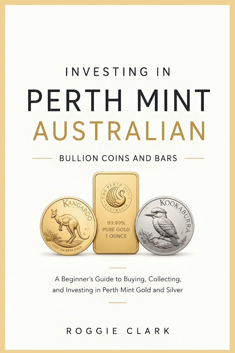 ler totalmente Investing In Perth Mint Australian Bullion Coins and Bars: A Beginner's Guide to Buying, Collecting, and Investing in Perth Mint Gold and Silver: 1