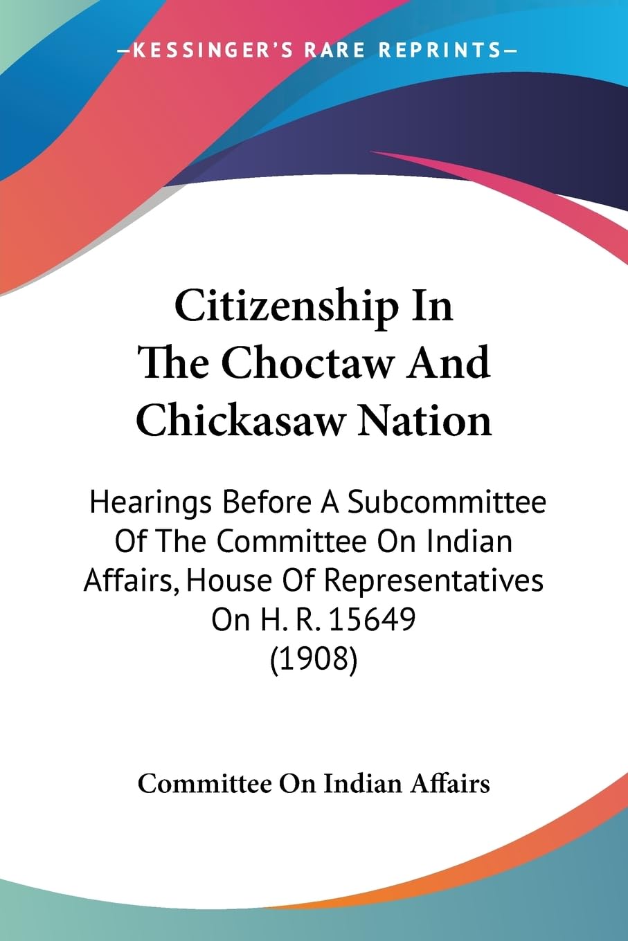 capítulo por capítulo baixar Citizenship In The Choctaw And Chickasaw Nation: Hearings Before A Subcommittee Of The Committee On Indian Affairs, House Of Representatives On H. R. 15649 (1908)