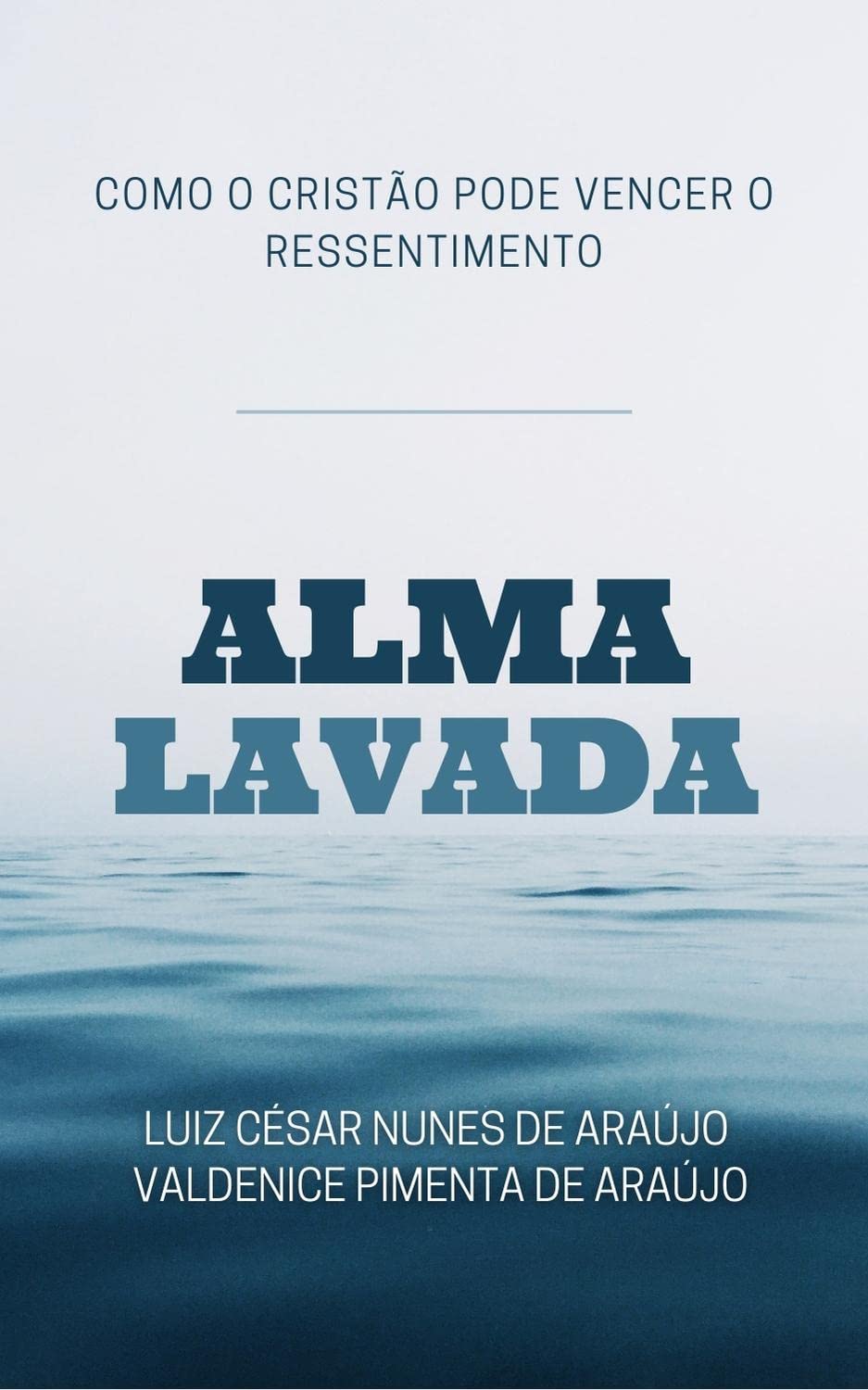 ler totalmente Alma Lavada: Como o cristão pode vencer o ressentimento