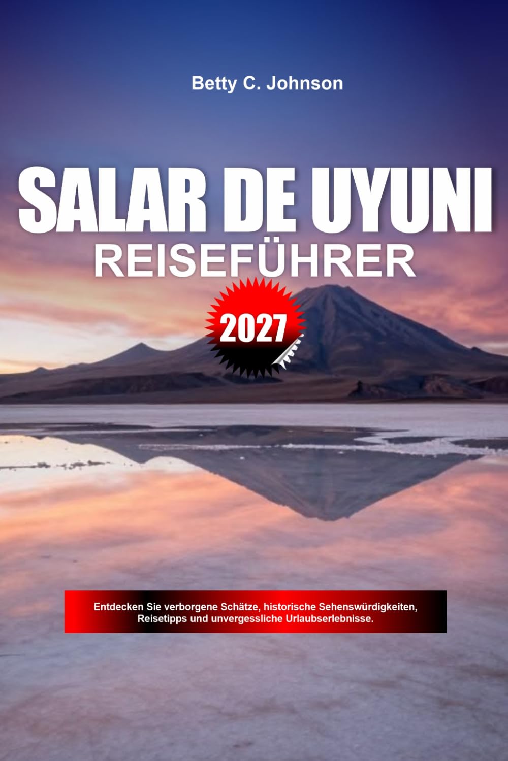 capítulo por capítulo baixar SALAR-DE-UYUNI REISEFÜHRER 2027: Entdecken Sie versteckte Schätze, historische Sehenswürdigkeiten, Reisetipps und unvergessliche Urlaubserlebnisse (German Edition)