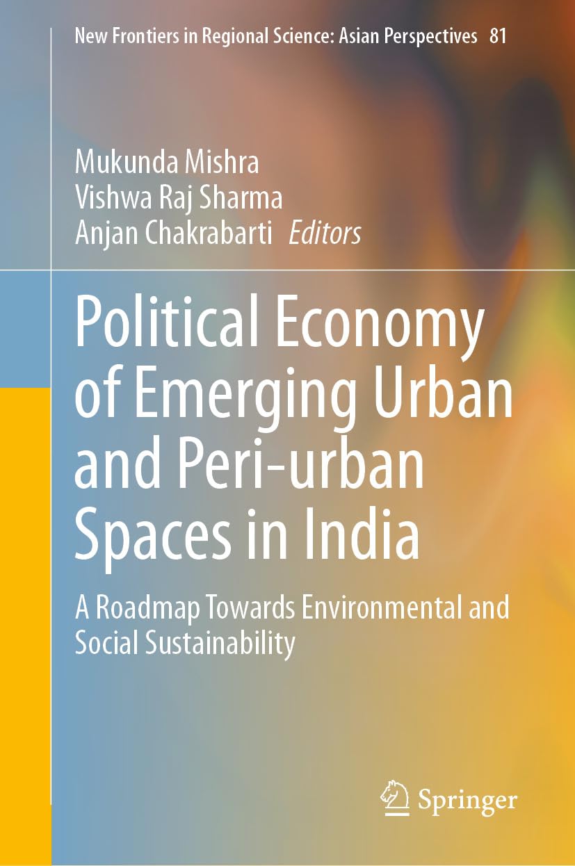 Political Economy of Emerging Urban and Peri-urban Spaces in India: A Roadmap Towards Environmental and Social Sustainability (New Frontiers in Regional... Perspectives Book 81) (English Edition) baixar livro de graça