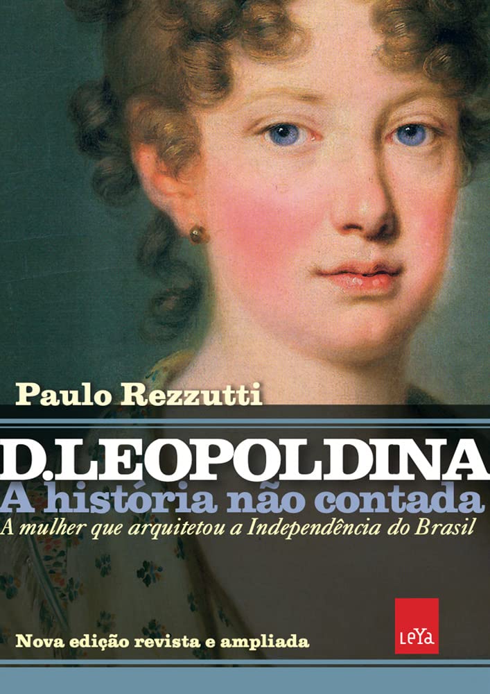 D Leopoldina: A história não contada – Nova edição revista e ampliada: A mulher que arquitetou a Independência do Brasil baixar o livro de graça