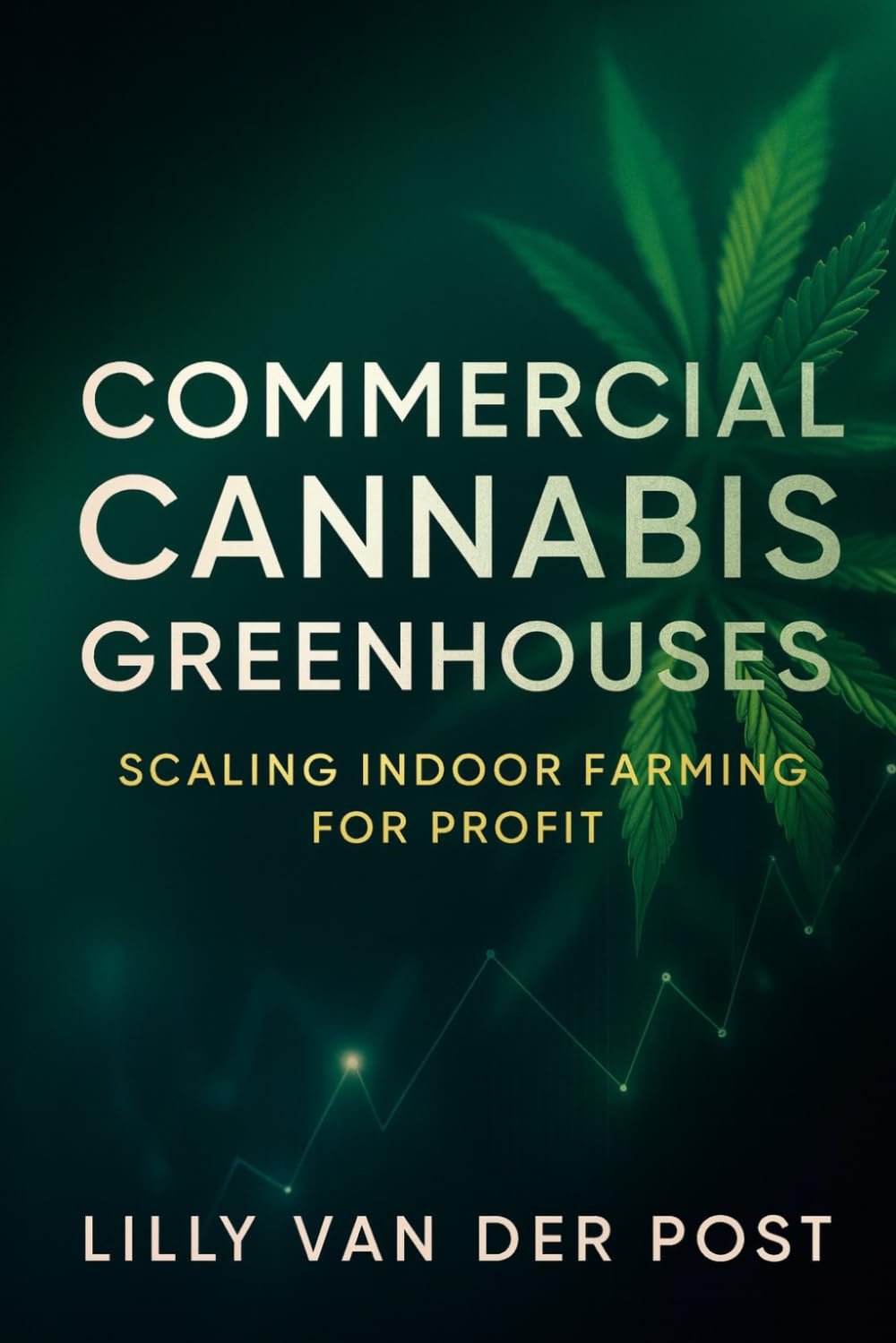 Commercial Cannabis Greenhouses: Scaling Indoor Farming for Profit: Design, Operate, and Scale Cannabis Greenhouses for Maximum Yield and Sustainable Profit baixar o livro de graça