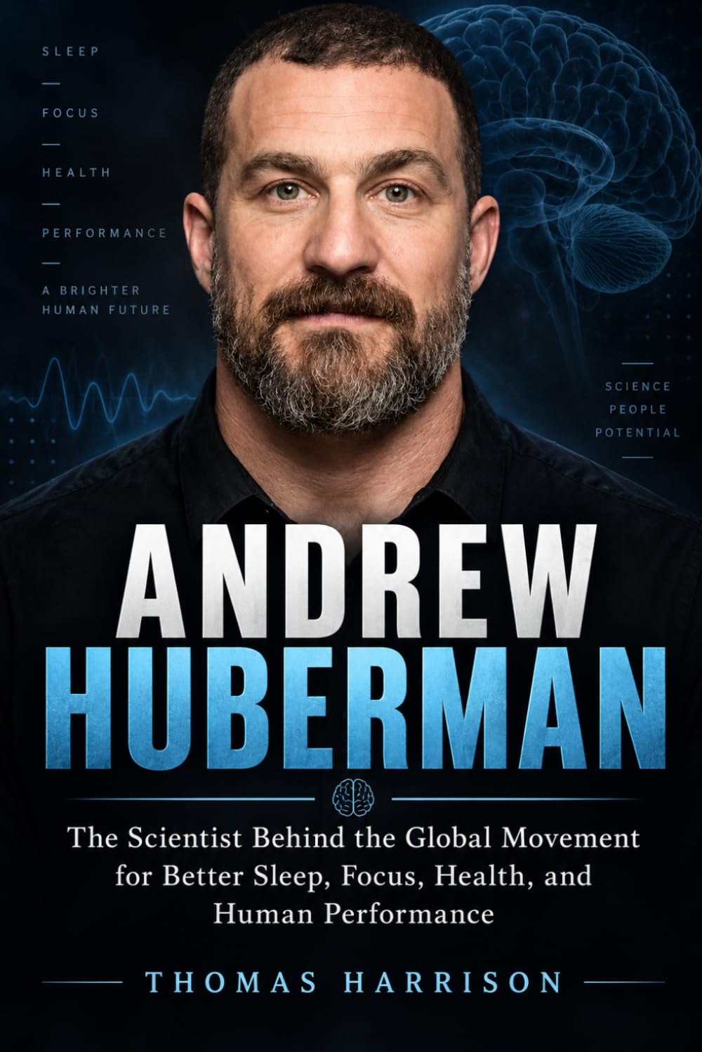 ANDREW HUBERMAN BIOGRAPHY 2026: The Scientist Behind the Global Movement for Better Sleep, Focus, Health, and Human Performance