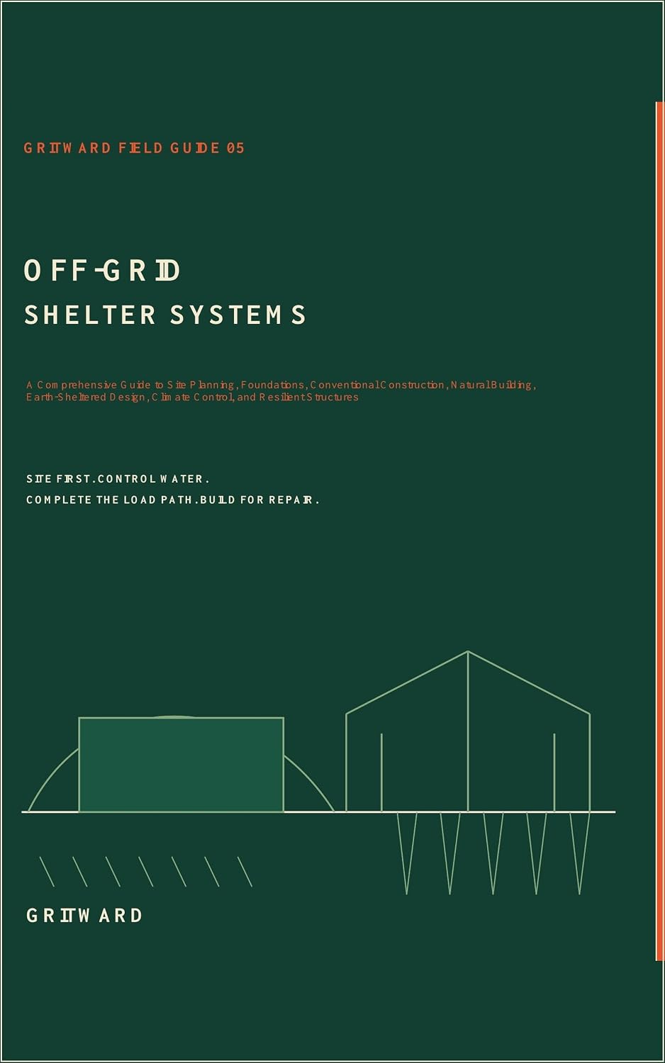 Off-Grid Shelter Systems: A Comprehensive Guide to Site Planning, Foundations, Conventional Construction, Natural Building, Earth-Sheltered Design, Climate... Field Guides Book 5) (English Edition) baixar livro de graça