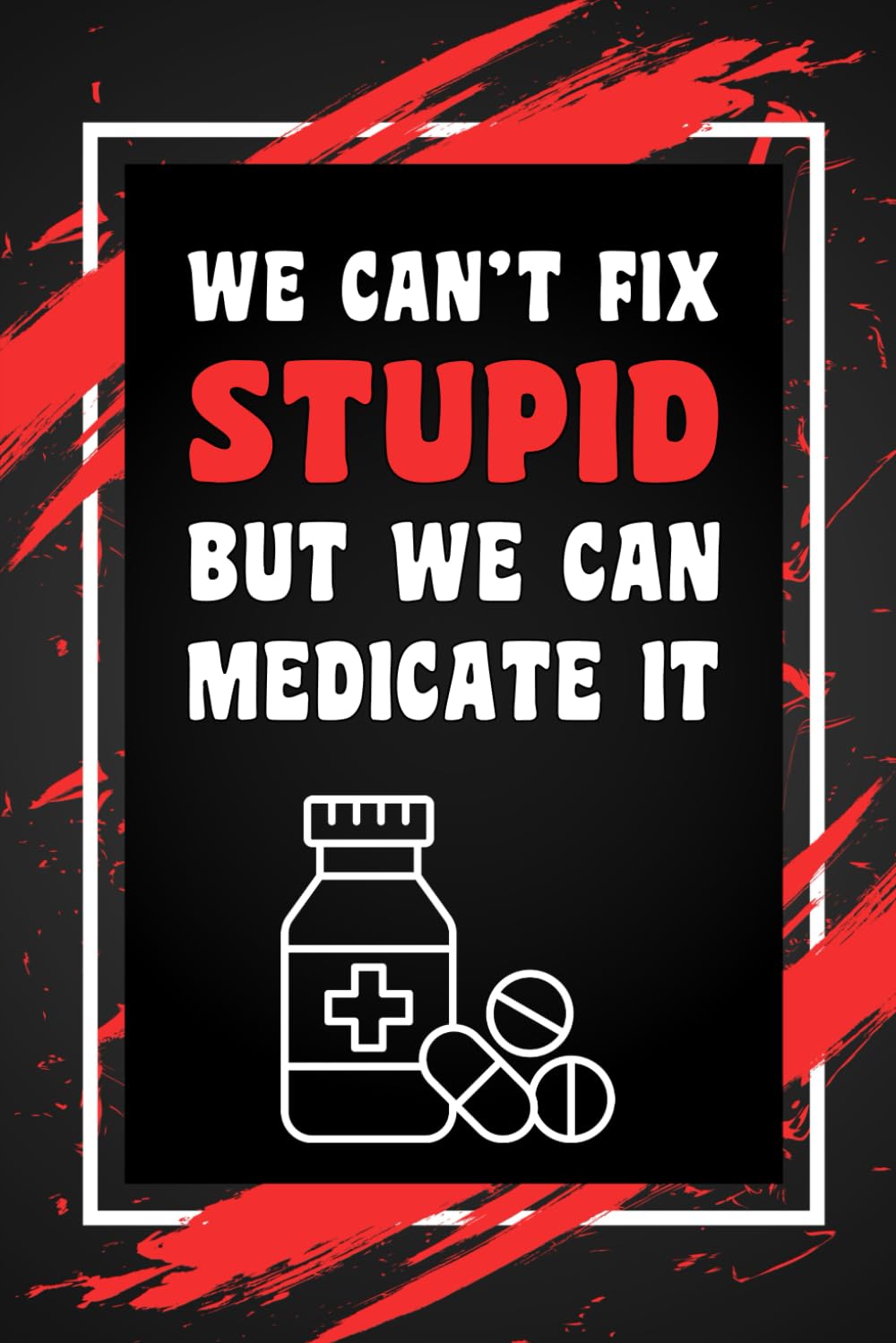 capítulo por capítulo baixar We Can't Fix Stupid But We Can Medicate It: Funny Gag Gift Idea for Medical Professional, Coworker, Boss, Team Leaders, Office Manager, Teacher,... College-Ruled Notebook, 6"x9", 110 Pages