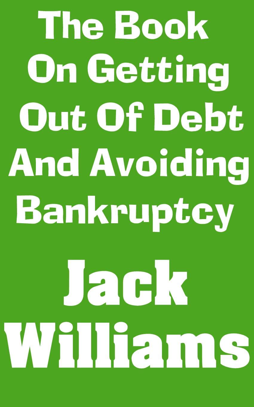 ler totalmente The Book On Getting Out of Debt and Avoiding Bankruptcy: The Ultimate Beginner’s Guide On How To Eliminate Your Debt and Avoid Bankruptcy Completely (English Edition)