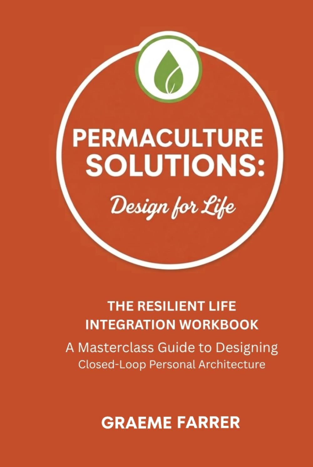 Permaculture Solutions: Design for Life: The Resilient Life Integration Workbook: A Masterclass Guide to Designing Closed-Loop Personal Architecture baixar o livro de graça