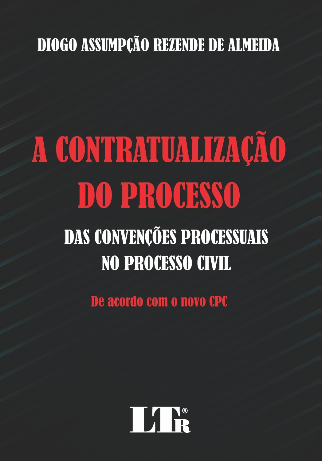 A Contratualização Do Processo: Das Convenções Processuais No Processo Civil - De Acordo Com O Novo CPC