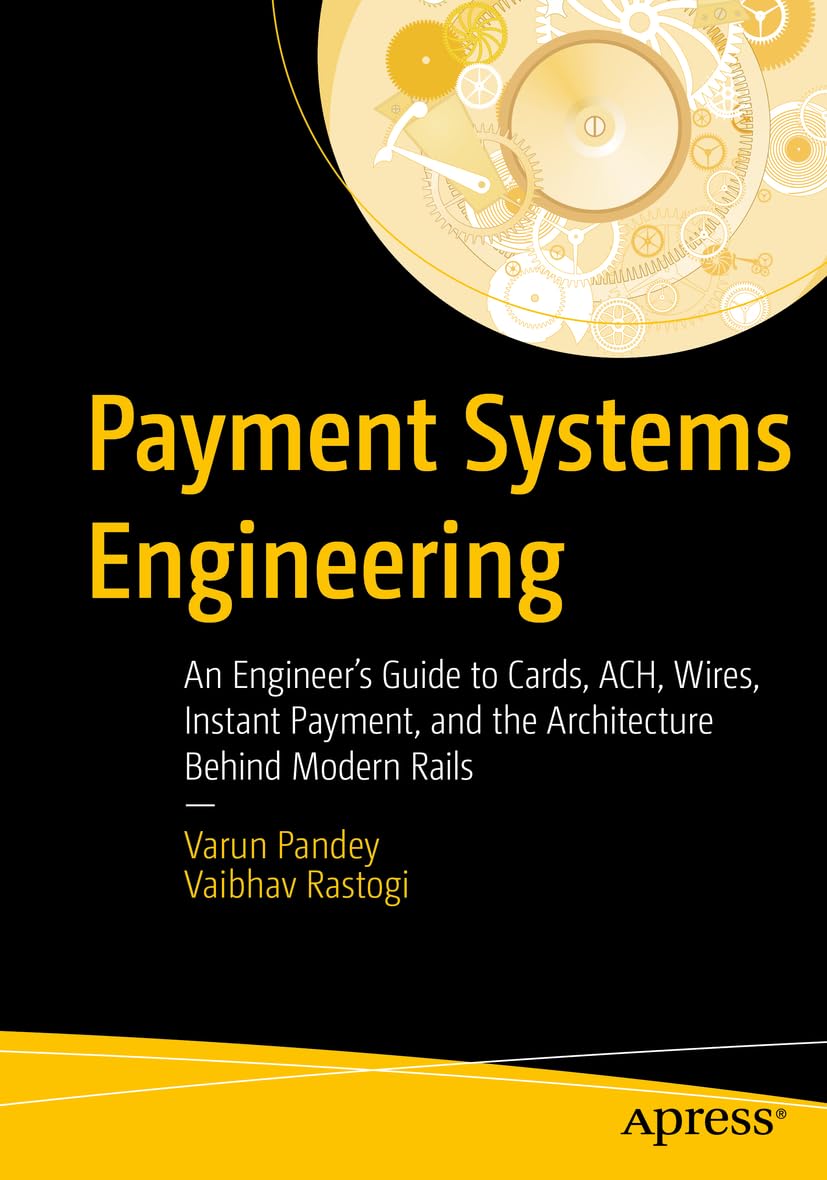 ler totalmente Payment Systems Engineering: An Engineer's Guide to Cards, Ach, Wires, Instant Payment, and the Architecture Behind Modern Rails