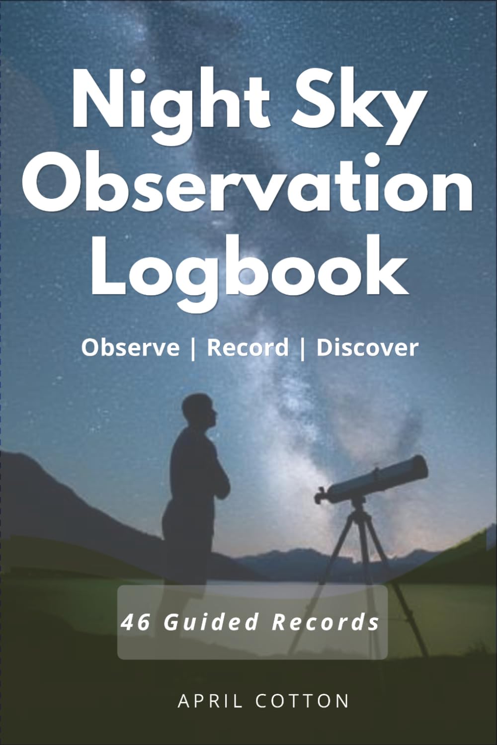 Night Sky Observation Logbook. Observe | Record | Discover: Record Celestial Events, Meteors, Planets, Satellites, Constellations and Personal Night Sky Observations: 46 Guided Records baixar o livro de graça