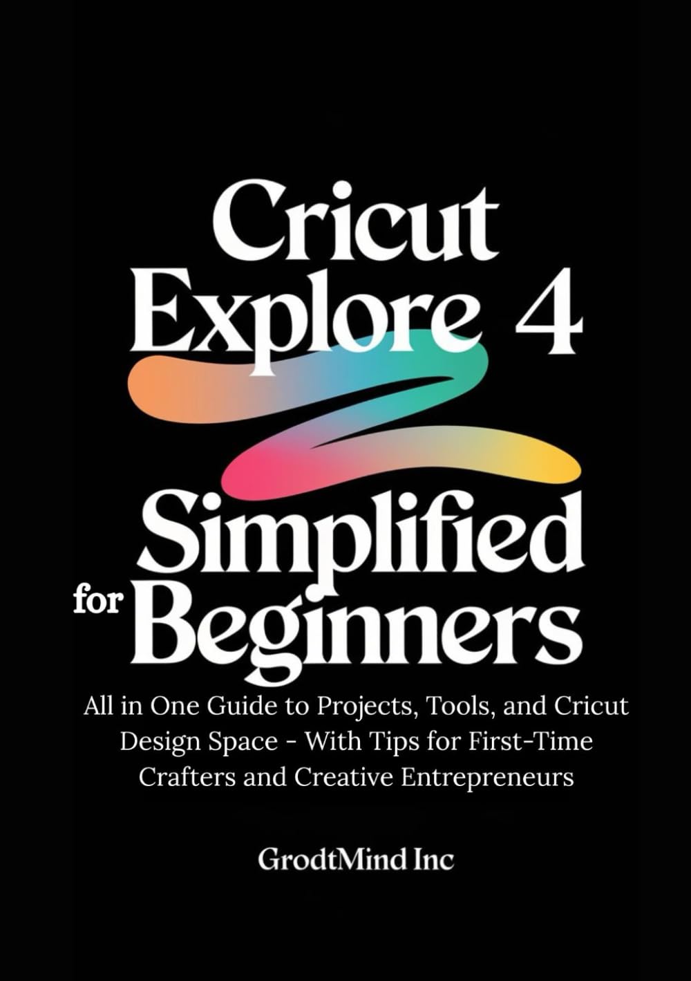 capítulo por capítulo baixar Cricut Explore 4 Simplified for Beginners: All in One Guide to Projects, Tools, and Cricut Design Space - With Tips for First-Time Crafters and Creative Entrepreneurs (Cricut Explore Learning Series)