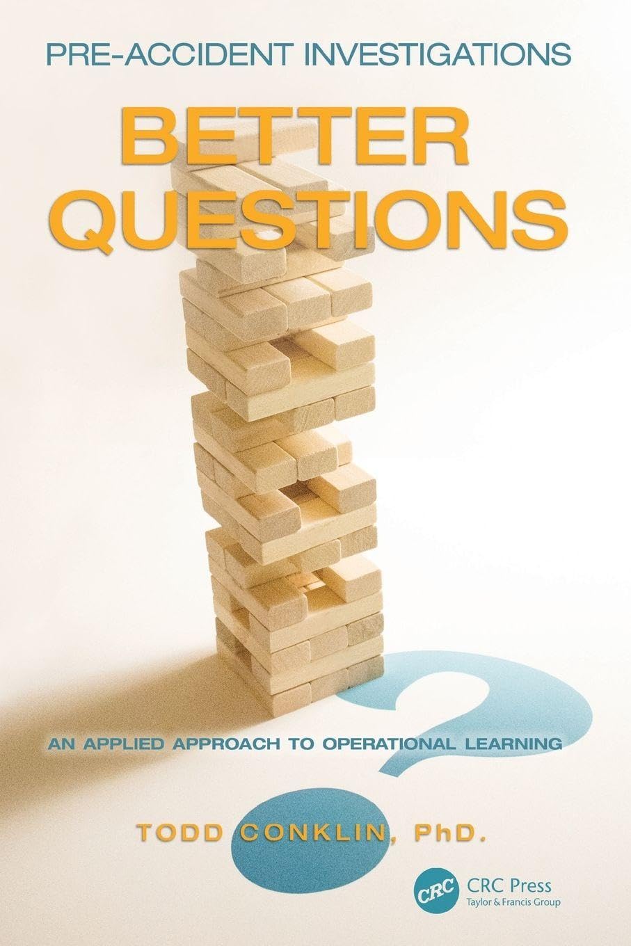 Pre-Accident Investigations: Better Questions - An Applied Approach to Operational Learning baixar livro de graça