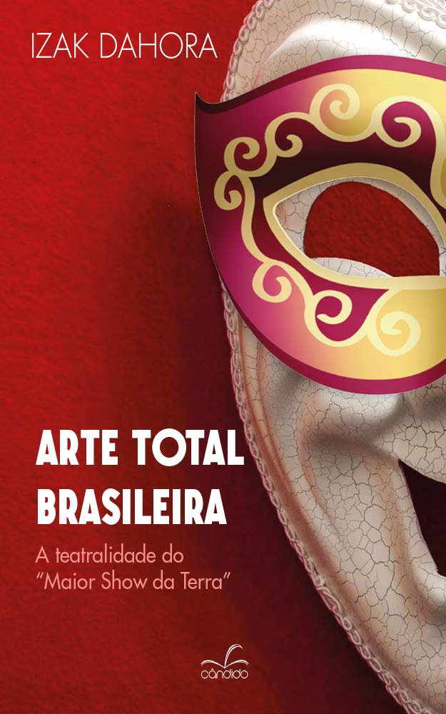 Arte total brasileira: A teatralidade do Maior Show da Terra baixar o livro de graça