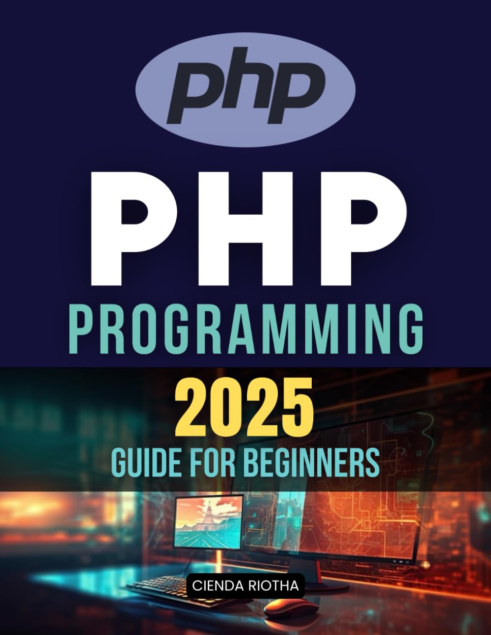 PHP Programming 2025 Guide for Beginners: Mastering PHP from Foundations to Advanced Web Applications baixar livro de graça