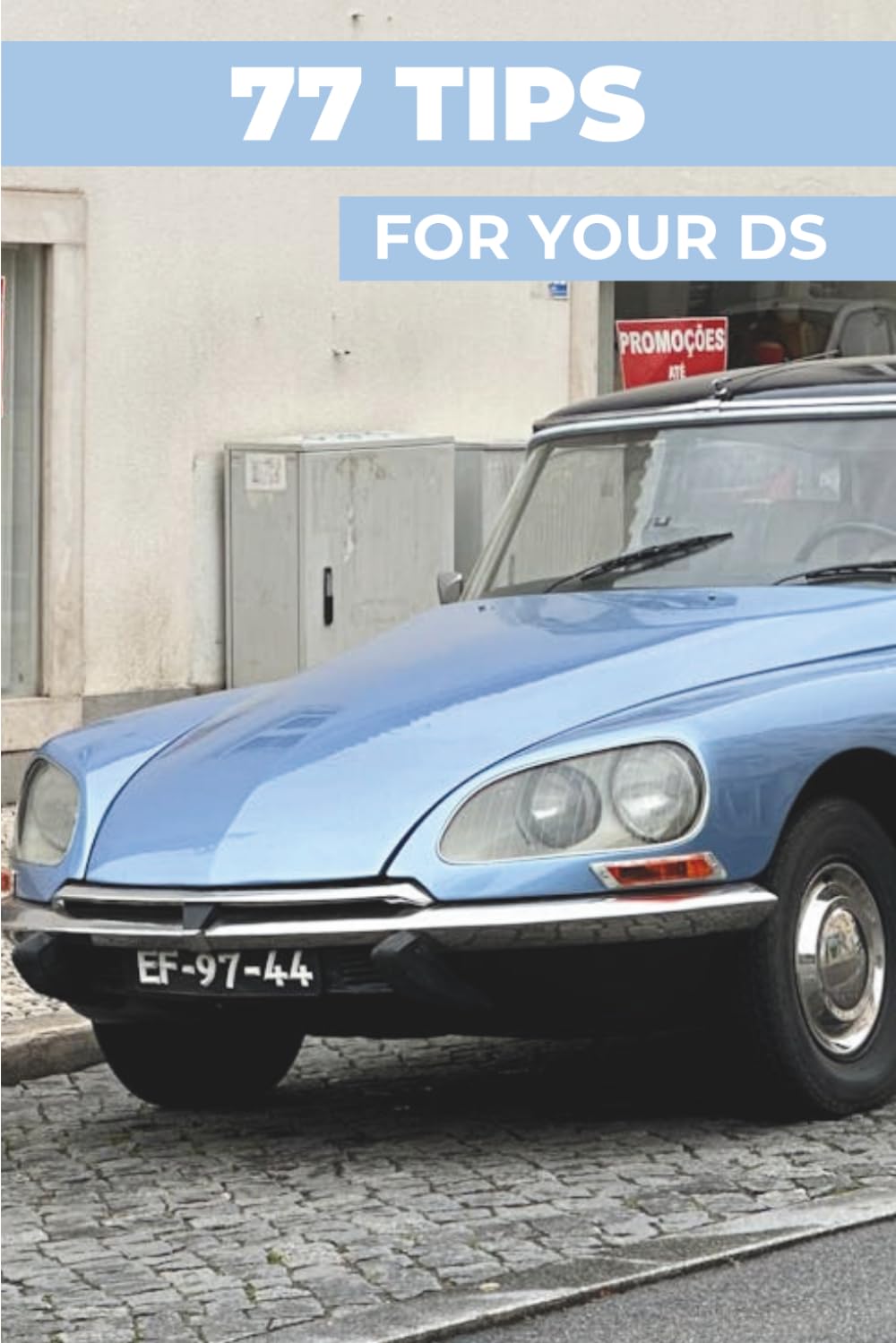 77 Pro Tips for Your Citroen DS: "The best-kept secrets"