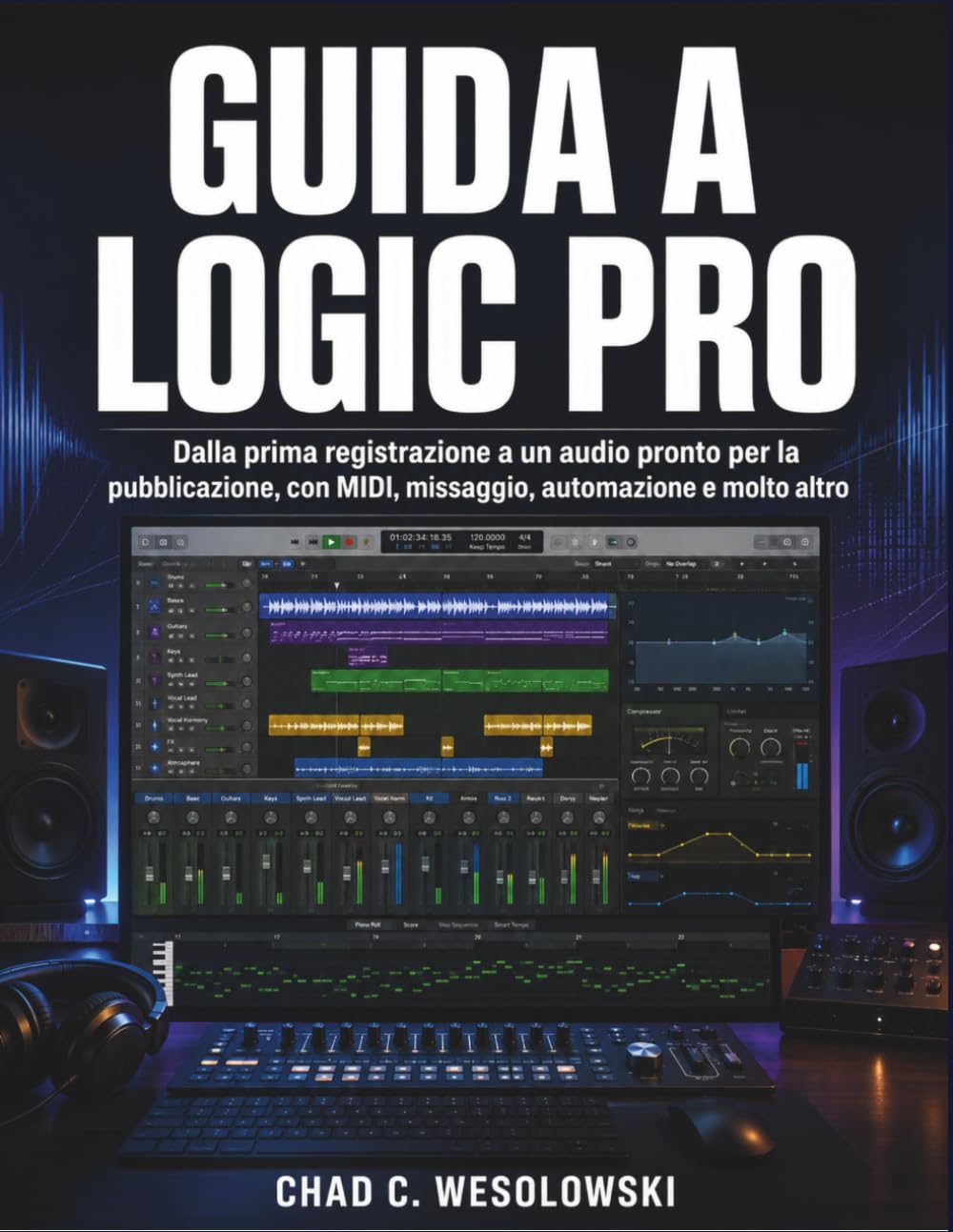 capítulo por capítulo baixar Guida A Logic Pro: Dalla prima registrazione a un audio pronto per la pubblicazione, con MIDI, missaggio, automazione e molto altro