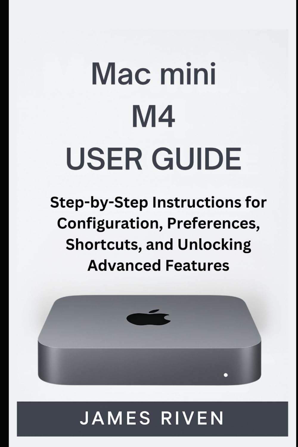 ler totalmente Mac mini M4 User Guide: Step-by-Step Instructions for Configuration, Preferences, Shortcuts, and Unlocking Advanced Features