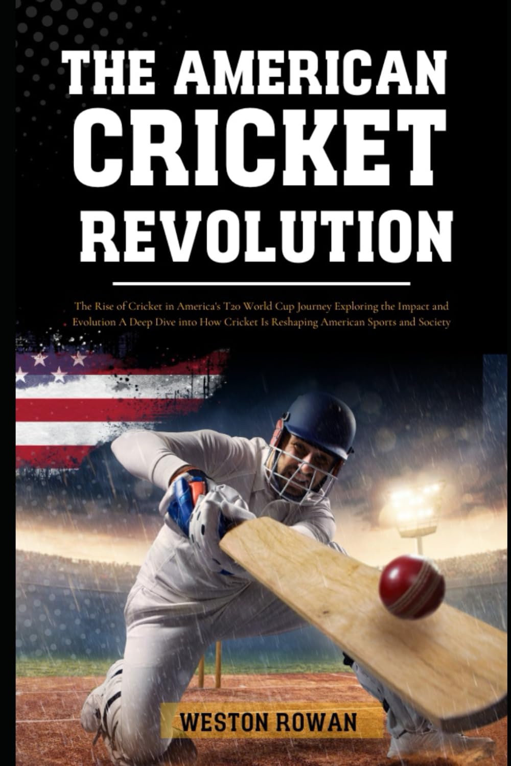 ler totalmente The American Cricket Revolution: The Rise of Cricket in America's T20 World Cup Journey Exploring the Impact and Evolution A Deep Dive into How Cricket Is Reshaping American Sports and Society