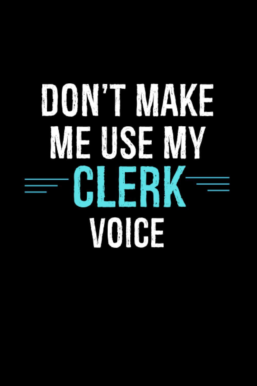 Don't Make Me Use My Clerk Voice: Clerk Gifts | Lined Journal To Record baixar livro de graça