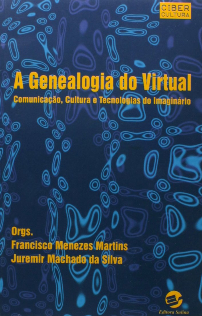 A Genealogia do Virtual: Comunicação, Cultura e Tecnologias do Imaginário baixar livro de graça