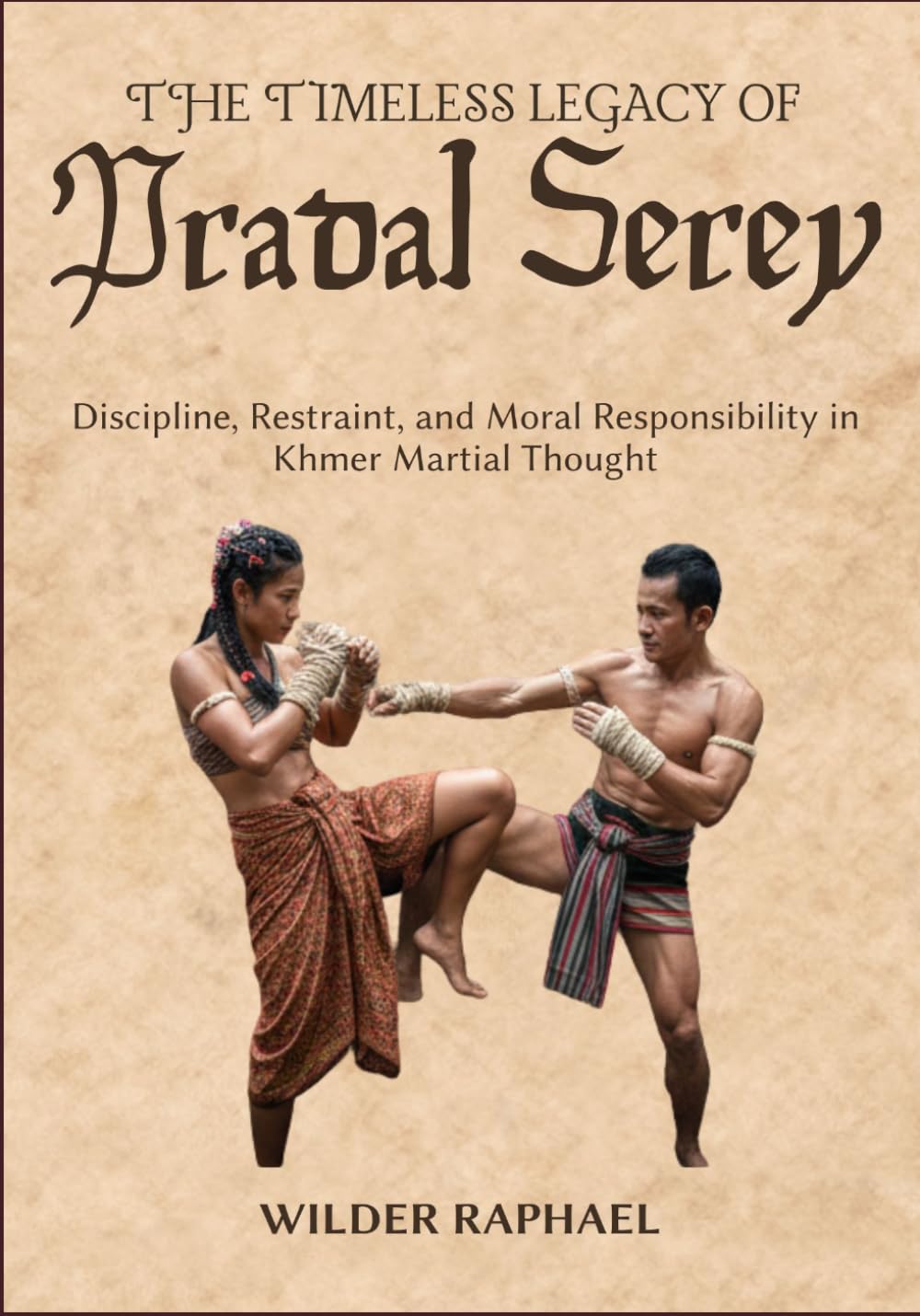 THE TIMELESS LEGACY OF PRADAL SEREY: Discipline, Restraint, and Moral Responsibility in Khmer Martial Thought baixar o livro de graça