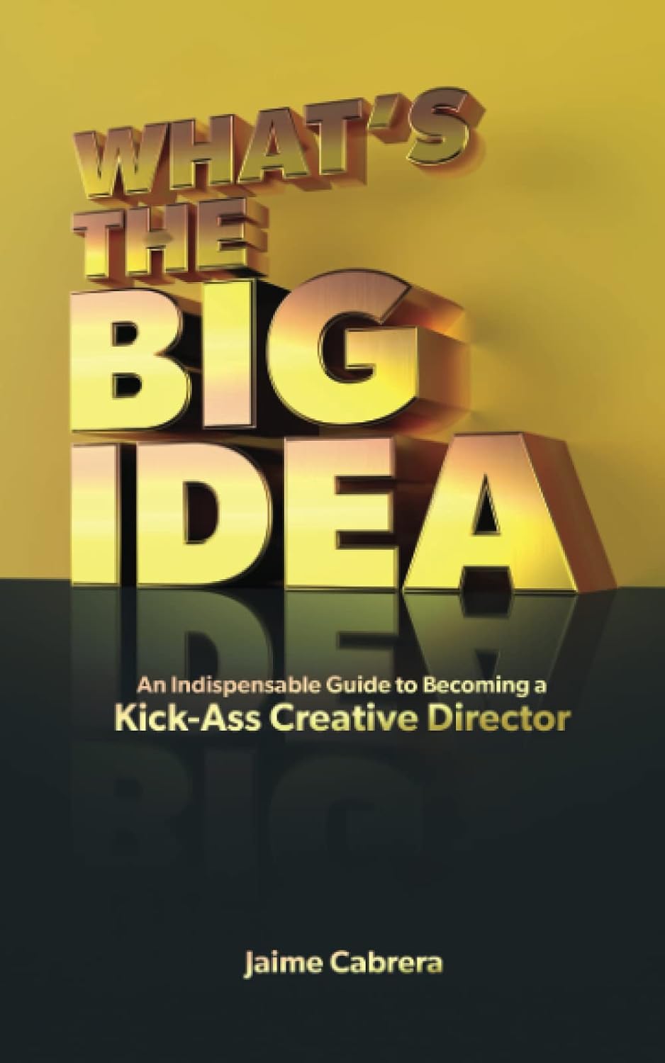 What's The Big Idea: An Indispensable Guide to Becoming a Kick-Ass Creative Director baixar o livro de graça