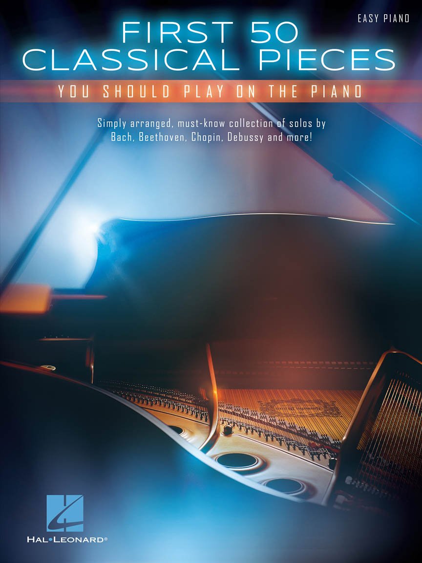 First 50 Classical Pieces You Should Play on the Piano: Easy Piano