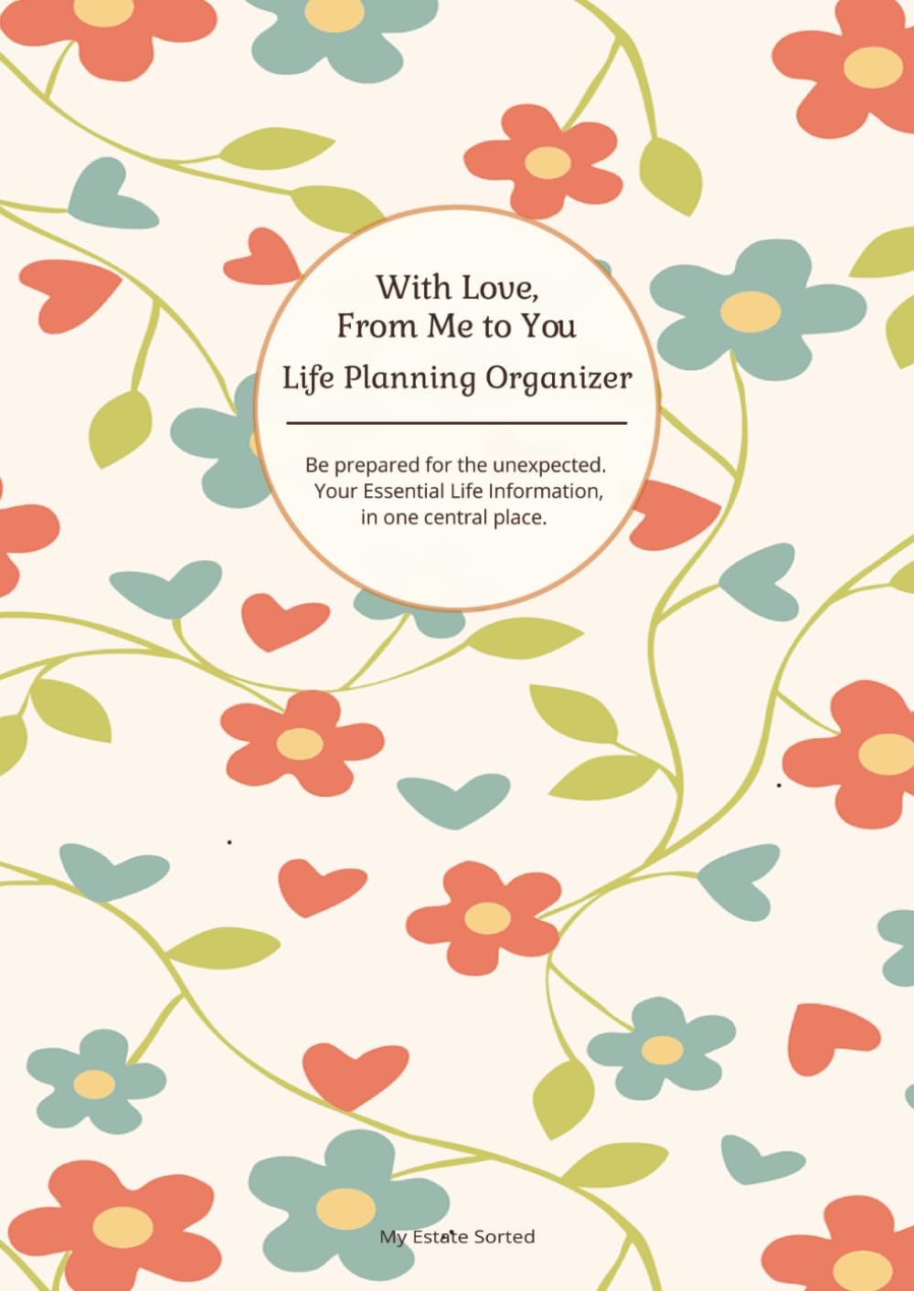 With Love, From Me To You: Life Planning Organizer: An End of Life Planner for Final Wishes, Probate, Assets and Peace of Mind baixar livro de graça